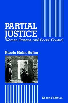 Partial Justice: Women, Prisons and Social Control by Nicole Hahn Rafter