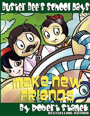 Make New Friends (Buster Bee's School Days #2) by Robert Stanek