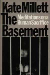 The Basement: Meditations on a Human Sacrifice: With a New Introduction by Kate Millett