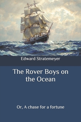 The Rover Boys on the Ocean: Or, A chase for a fortune by Edward Stratemeyer