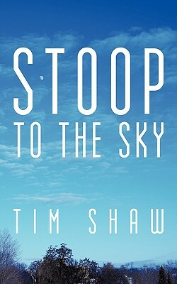 Stoop to the Sky by Tim Shaw