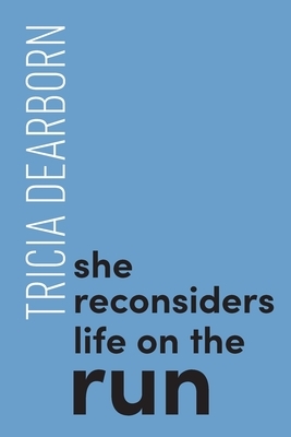 She reconsiders life on the run by Tricia Dearborn