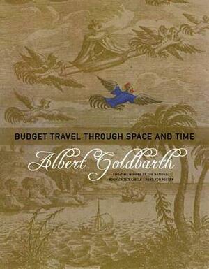 Budget Travel Through Space and Time: Poems by Albert Goldbarth