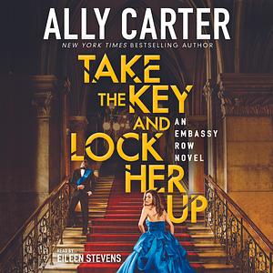 Take the Key and Lock Her Up by Ally Carter