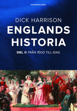 Englands historia: Från 1600 till idag (Englands historia, #2) by Dick Harrison