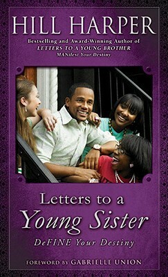 Letters to a Young Sister: DeFINE Your Destiny by Gabrielle Union, Hill Harper