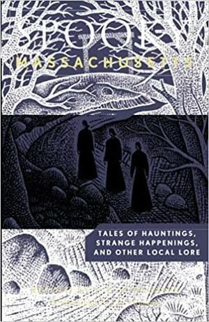 Spooky Massachusetts: Tales of Hauntings, Strange Happenings, and Other Local Lore by S.E. Schlosser