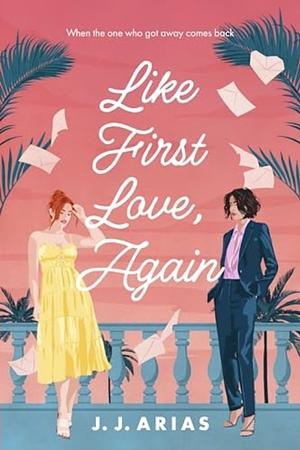 Like First Love, Again: a sapphic romance by J.J. Arias