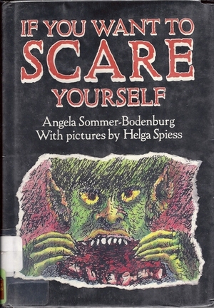 If You Want to Scare Yourself by Helga Spiess, Renée Vera Cafiero, Angela Sommer-Bodenburg