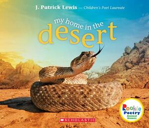 My Home in the Desert (Rookie Poetry: Animal Homes) by J. Patrick Lewis