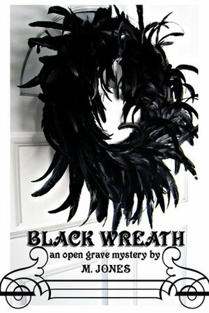 Black Wreath (Open Grave Mysteries Book 1) by M. Jones