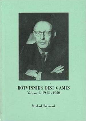 Botvinnik's Best Games: Volume 2, 1942-1956 by Mikhail Botvinnik