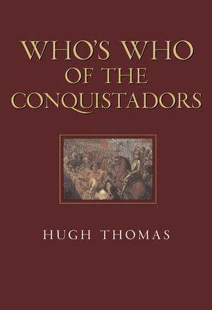 Who's Who of the Conquistadors (Military Trade Book) by Hugh Thomas