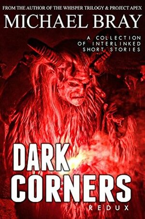 Dark Corners Redux: A collection of interlinked horror stories: The definitive author preferred edition by Michael Bray