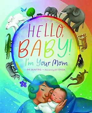 Hello, Baby! I'm Your Mom by Eve Bunting