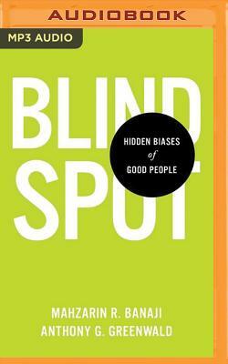 Blindspot: Hidden Biases of Good People by Mahzarin R. Banaji, Anthony G. Greenwald