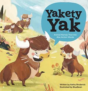 Yakety Yak: Animal Names That Are Also Action Words! by Kathy Broderick