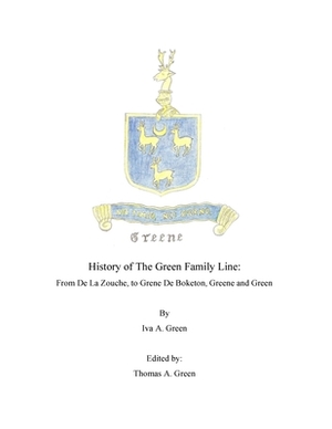 History of The Green Family Line: From De La Zouche, to Grene De Boketon, Greene and Green by 