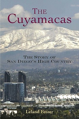 The Cuyamacas: The Story of San Diego's High Country by Leland Fetzer