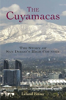 The Cuyamacas: The Story of San Diego's High Country by Leland Fetzer