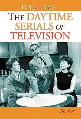 The Daytime Serials of Television, 1946-1960 by Jim Cox