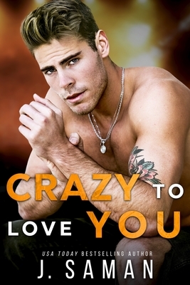 Crazy to Love You: A Forbidden, Rockstar Standalone Romance by J. Saman