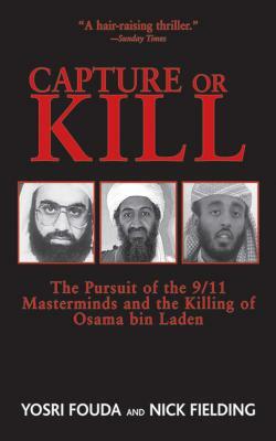 Capture or Kill: The Pursuit of the 9/11 Masterminds and the Killing of Osama Bin Laden by Yosri Fouda, Nick Fielding