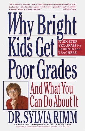 Why Bright Kids Get Poor Grades: And What You Can Do About It by Sylvia B. Rimm