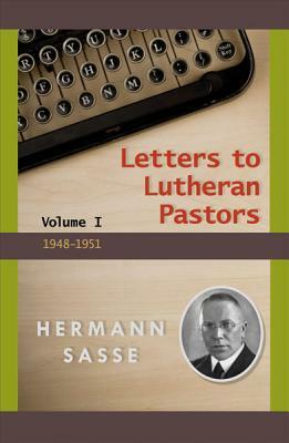 Letters to Lutheran Pastors, Volume 1: 1948-1951 by Hermann Sasse
