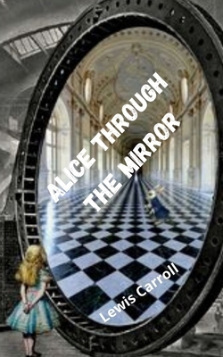 Alice through the mirror by Lewis Carroll