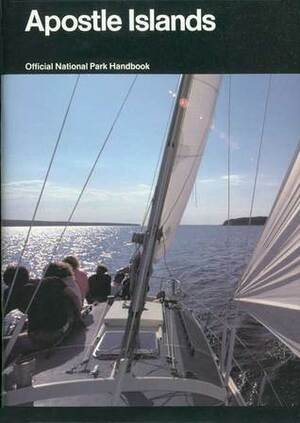 Apostle Islands: A Guide to Apostle Islands National Lakeshore by U.S. National Park Service