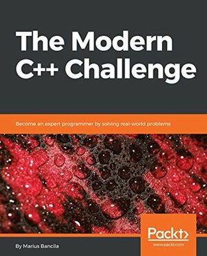 The Modern C++ Challenge: Become an expert programmer by solving real-world problems by Marius Bancila