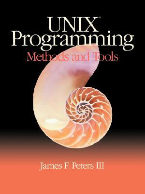 Unix Programming: Methods and Tools by James F. Peters