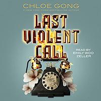 Last Violent Call by Chloe Gong