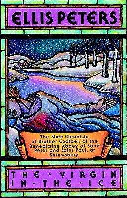 The Virgin in the Ice: The Sixth Chronicle of Brother Cadfael by Ellis Peters