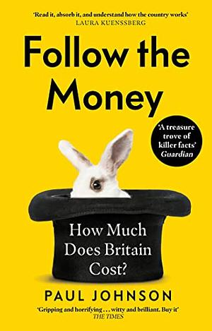 Follow the Money: How Much Does Britain Cost? by Paul Johnson