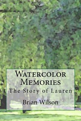 Watercolor Memories: The Story of Lauren by Brian Wilson