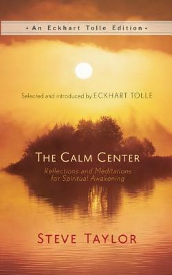 The Calm Center: Reflections and Meditations for Spiritual Awakening by Steve Taylor