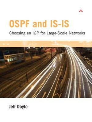 Ospf and Is-Is: Choosing an Igp for Large-Scale Networks: Choosing an Igp for Large-Scale Networks by Jeff Doyle