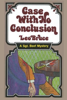 Case with No Conclusion: A Sergeant Beef Mystery by Leo Bruce