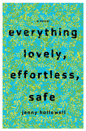 Everything Lovely, Effortless, Safe by Jenny Hollowell
