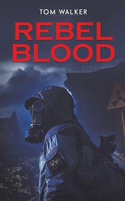 Rebel Blood by Tom Walker