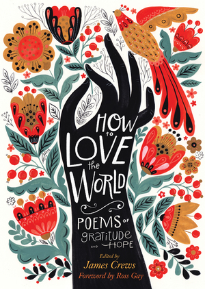 How to Love the World: Poems of Gratitude and Hope by James Crews