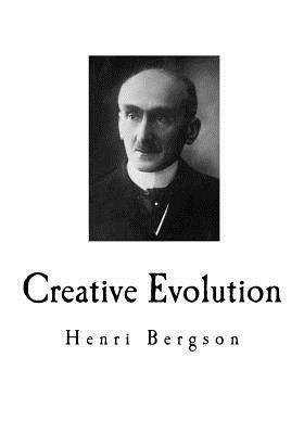 Creative Evolution: Henri Bergson by Henri Bergson