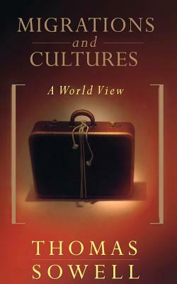 Migrations and Cultures: A World View by Thomas Sowell