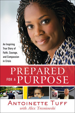 Prepared for a Purpose: The Inspiring True Story of How One Woman Saved an Atlanta School Under Siege by Antoinette Tuff, Alex Tresniowski