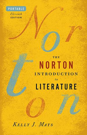 The Norton Introduction to Literature (Portable Eleventh Edition) by Kelly J. Mays