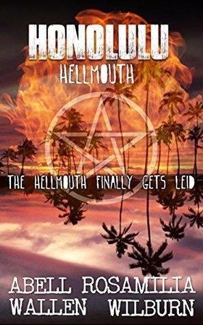 The Hellmouth Finally Gets Leid by Armand Rosamilia, Jay Wilburn, Jack Wallen, Brent Abell