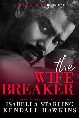 The Wife Breaker by Isabella Starling, Kendall Hawkins