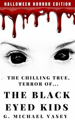 The Chilling, True Terror of the Black-Eyed Kids: A Monster Compilation by G. Michael Vasey